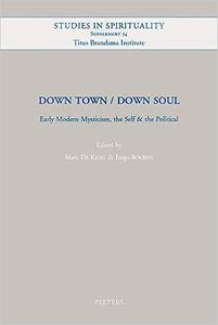 Down Town  Down Soul Early Modern Mysticism, the Self & the Political