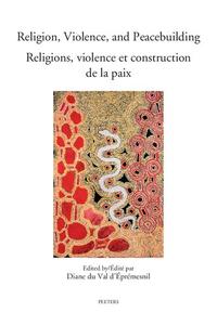 Religion, Violence, and Peacebuilding. Religions, Violence Et Construction de la Paix Realities, Perspectives, and Pros