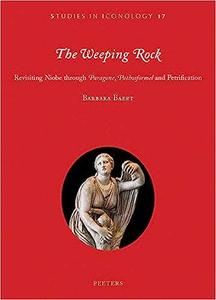 The Weeping Rock Revisiting Niobe Through ‘Paragone’, ‘Pathosformel’ and Petrification