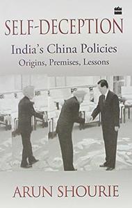 Self–Deception  India's China Policies; Origins, Premises, Lessons