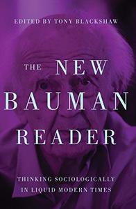 The new Bauman reader Thinking sociologically in liquid modern times