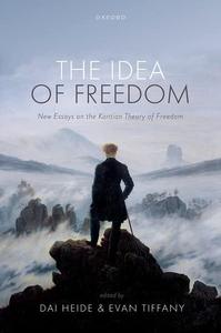 The Idea of Freedom New Essays on the Kantian Theory of Freedom