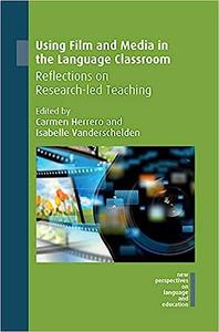 Using Film and Media in the Language Classroom Reflections on Research-led Teaching (New Perspectives on Language and E