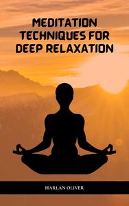 MEDITATION TECHNIQUES FOR DEEP RELAXATION