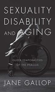 Sexuality, Disability, and Aging Queer Temporalities of the Phallus