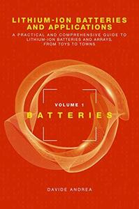 Lithium–Ion Batteries and Applications A Practical and Comprehensive Guide to Lithium–Ion Batteries and Arrays, from Toys to T