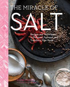 The Miracle of Salt Recipes and Techniques to Preserve, Ferment, and Transform Your Food