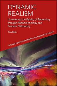Dynamic Realism Uncovering the Reality of Becoming through Phenomenology and Process Philosophy