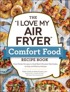 The I Love My Air Fryer Comfort Food Recipe Book (I Love My Cookbook)