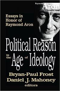 Political Reason in the Age of Ideology Essays in Honor of Raymond Aron