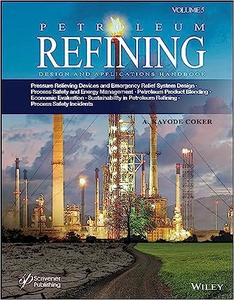 Petroleum Refining Design and Applications Handbook, Volume 5 Pressure Relieving Devices and Emergency Relief System De