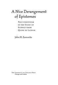 A Nice Derangement of Epistemes Post–Positivism in the Study of Science from Quine to Latour