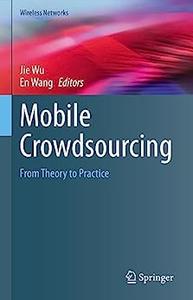 Mobile Crowdsourcing From Theory to Practice