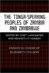 The Tonga-Speaking Peoples of Zambia and Zimbabwe Essays in Honor of Elizabeth Colson