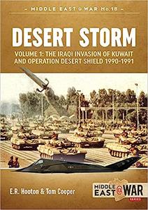 Desert Storm Volume 1 – The Iraqi Invasion of Kuwait & Operation Desert Shield 1990-1991