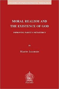 Moral Realism and the Existence of God Improving Parfit's Metaethics