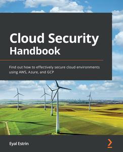 Cloud Security Handbook Find out how to effectively secure cloud environments using AWS, Azure, and GCP