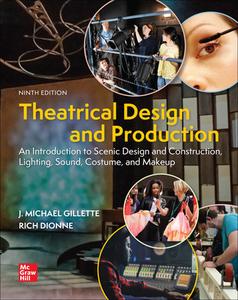 Theatrical Design and Production An Introduction to Scene Design and Construction, Lighting, Sound, Costume and Makeup, 9th Ed