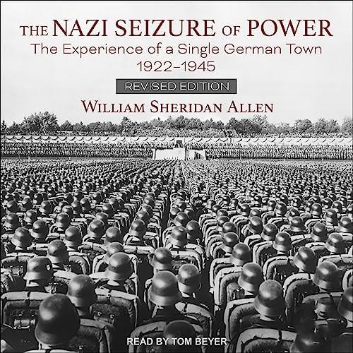 The Nazi Seizure of Power (Revised Edition) The Experience of a Single German Town, 1922-1945 [Audiobook]