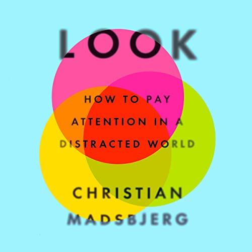Look How to Pay Attention in a Distracted World [Audiobook]