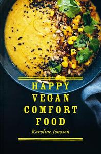 Happy Vegan Comfort Food Simple and satisfying plant–based recipes for every day