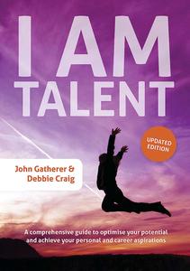 I Am Talent A comprehensive guide to optimise your potential and achieve your personal and career aspirations