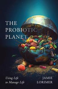 The Probiotic Planet Using Life to Manage Life