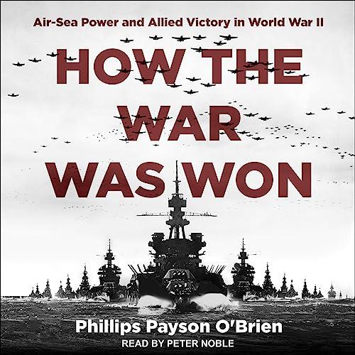 How the War Was Won Air-Sea Power and Allied Victory in World War II [Audiobook]