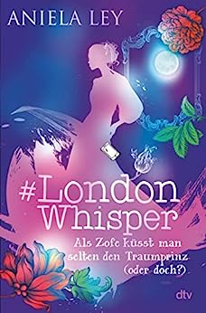 Aniela Ley  -  #London Whisper &ndash; Als Zofe k&uuml;sst man selten den Traumprinz (oder doch?) (#London Whisper - Reihe 3)