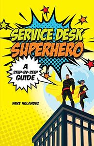 Service Desk Superhero A Step–By–Step Guide