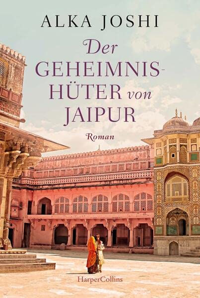 Cover: Alka Joshi  -  Der Geheimnishüter von Jaipur