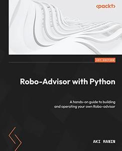 Robo–Advisor with Python A hands–on guide to building and operating your own Robo–advisor
