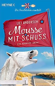 Cover: Andersen, Lili  -  Mousse mit Schuss  -  Die Inselköchin ermittelt: Ein Nordsee - Krimi (Inselköchin - Saga 3)