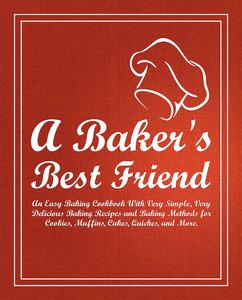 A Baker's Best Friend An Easy Dessert Cookbook With Simple