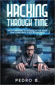 HACKING THROUGH TIME From Tinkerers to Enemies of the State
