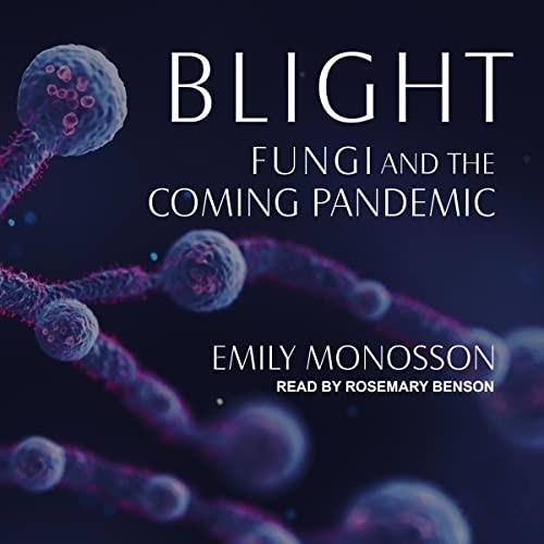 Blight Fungi and the Coming Pandemic [Audiobook]