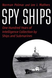 Spy Ships One Hundred Years of Intelligence Collection by Ships and Submarines