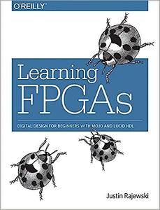 Learning FPGAs Digital Design for Beginners with Mojo and Lucid HDL