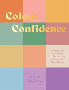 Colour Confidence A Practical Handbook to Embracing Colour in Your Home