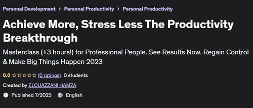Achieve More, Stress Less The Productivity Breakthrough