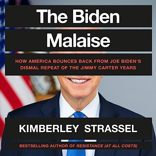 The Biden Malaise How America Bounces Back from Joe Biden’s Dismal Repeat of the Jimmy Carter Years [Audiobook]