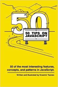 50 Tips on JavaScript 50 of the most interesting features, concepts, and patterns in JavaScript