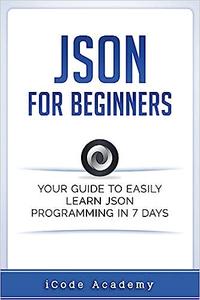 Json for Beginners Your Guide to Easily Learn Json In 7 Days