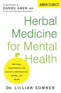 Herbal Medicine for Mental Health Natural Treatments for Anxiety, Depression, ADHD, and More (Amen Clinic Library)