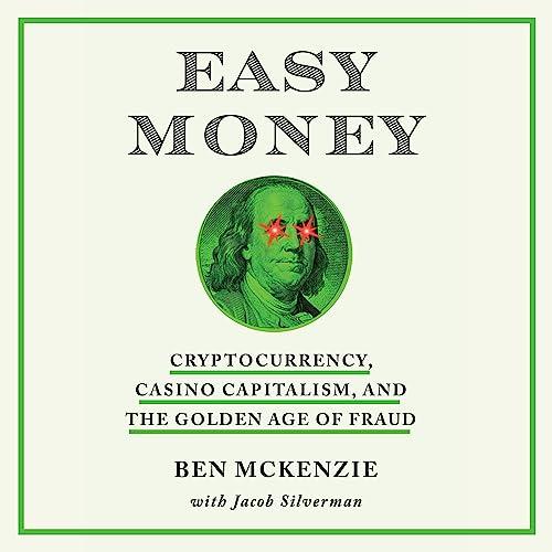 Easy Money Cryptocurrency, Casino Capitalism, and the Golden Age of Fraud [Audiobook]