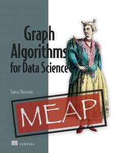 Graph Algorithms for Data Science (MEAP V08)