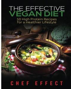 The Effective Vegan Diet 50 High Protein Receips for a Healthier Lifestyle