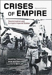 Crises of Empire Decolonization and Europe’s Imperial States Ed 2