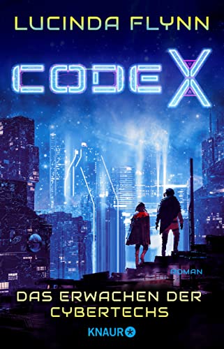 Lucinda Flynn  -  Code X  -  Das Erwachen der Cybertechs Ein mitrei&szlig;endes Cyberpunk - Abenteuer
