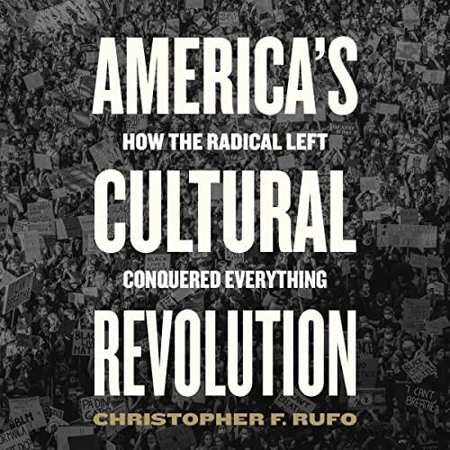 America's Cultural Revolution How the Radical Left Conquered Everything [Audiobook]